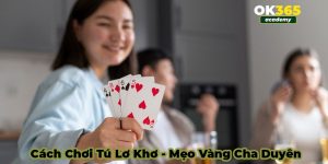 Cách chơi tú lơ khơ, mẹo trở thành cao thủ