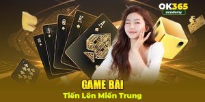 Tiến lên miền Trung game bài giải trí vui vẻ tại OK365