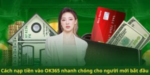 Nạp tiền OK365 siêu tốc qua 2 phương thức chính