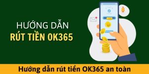 Rút tiền OK365 hướng dẫn chi tiết cụ thể